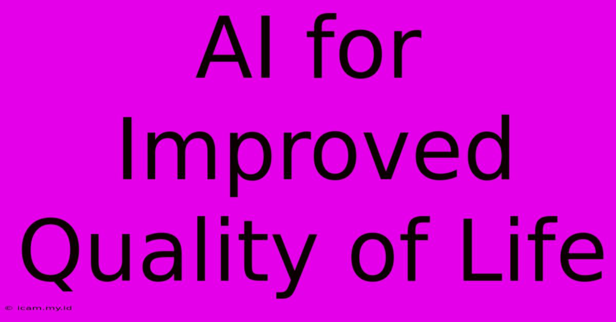 AI For Improved Quality Of Life