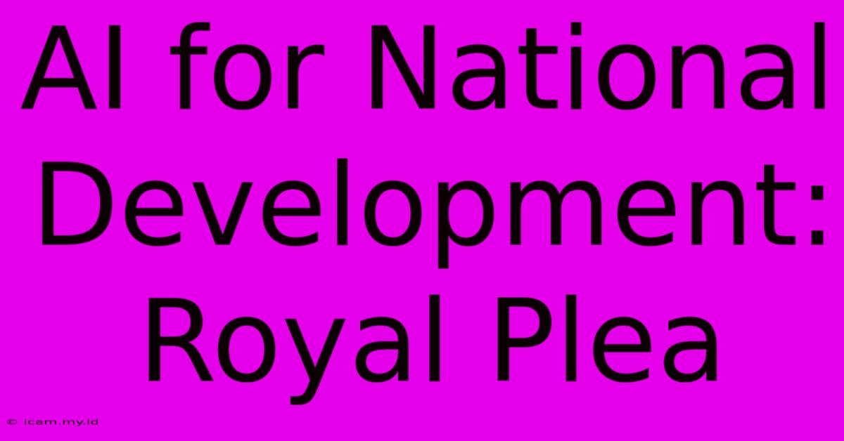 AI For National Development: Royal Plea