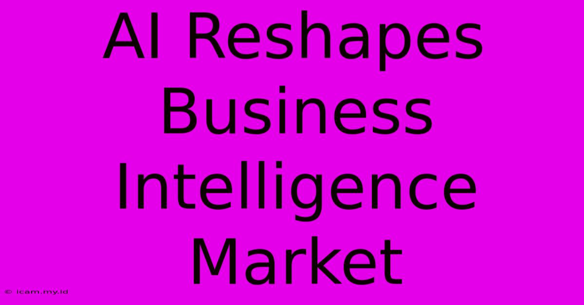 AI Reshapes Business Intelligence Market