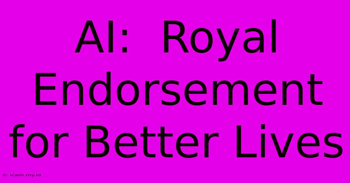 AI:  Royal Endorsement For Better Lives