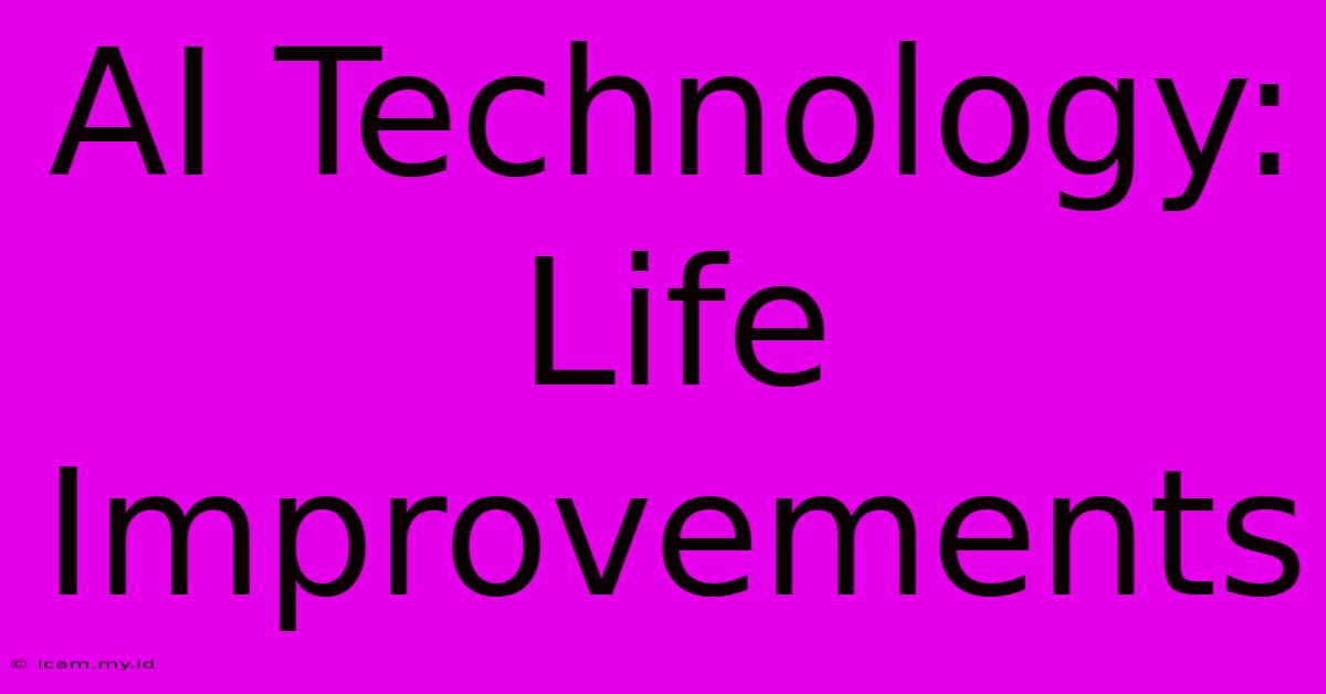 AI Technology:  Life Improvements