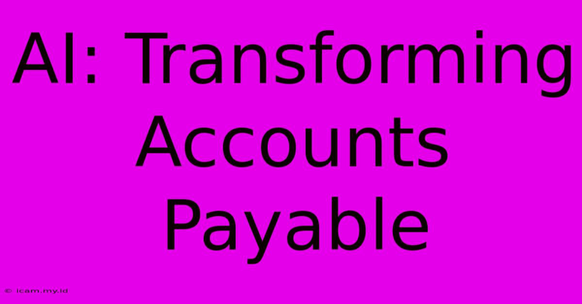 AI: Transforming Accounts Payable