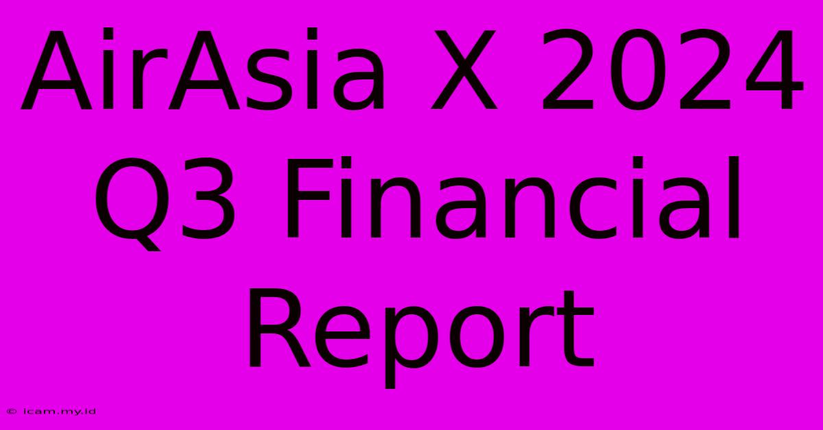 AirAsia X 2024 Q3 Financial Report