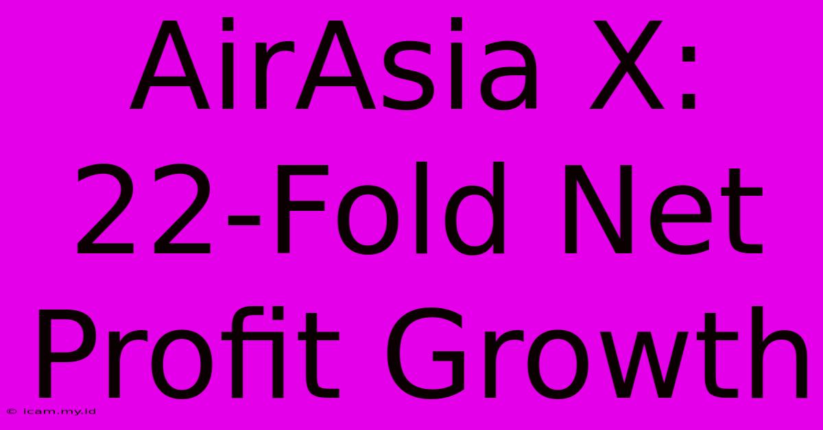 AirAsia X: 22-Fold Net Profit Growth