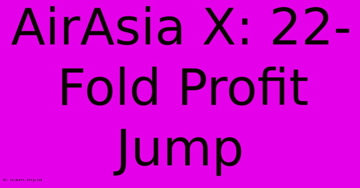 AirAsia X: 22-Fold Profit Jump