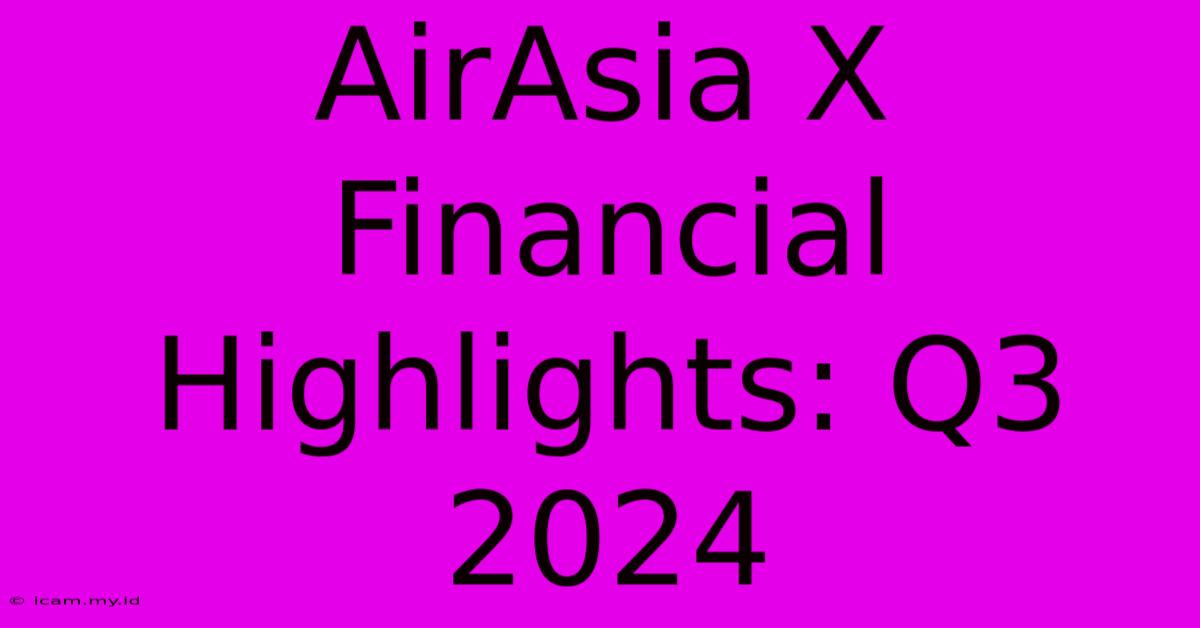 AirAsia X Financial Highlights: Q3 2024