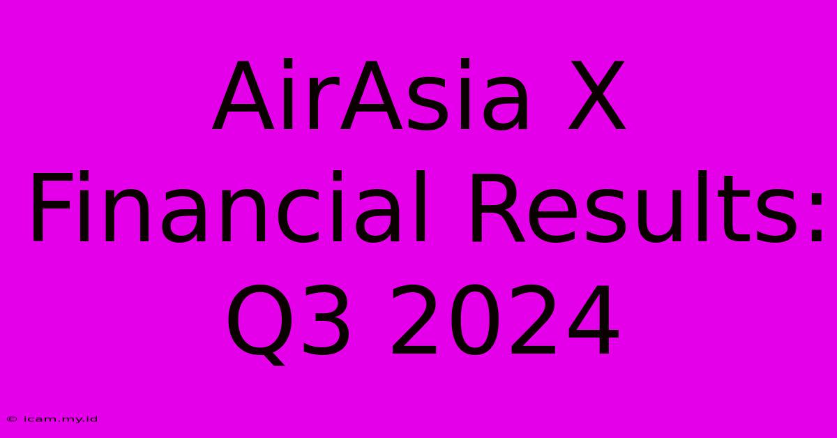 AirAsia X Financial Results: Q3 2024