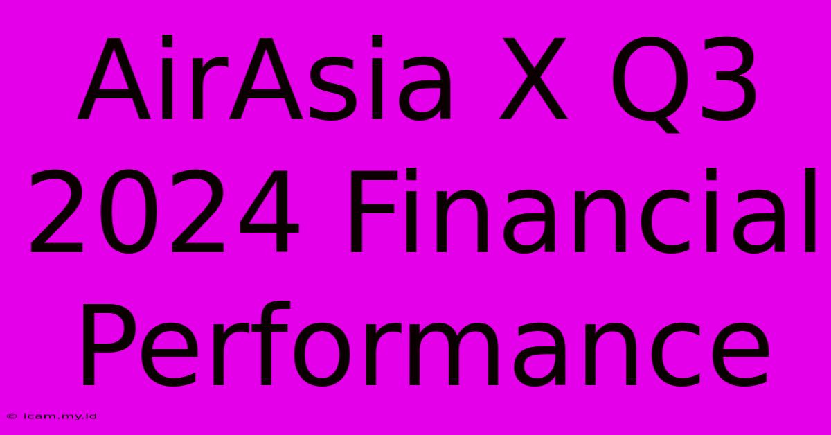 AirAsia X Q3 2024 Financial Performance