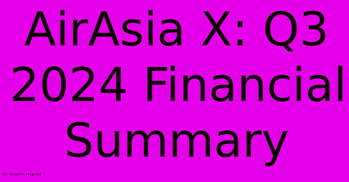 AirAsia X: Q3 2024 Financial Summary