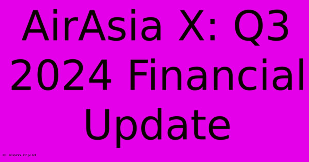 AirAsia X: Q3 2024 Financial Update