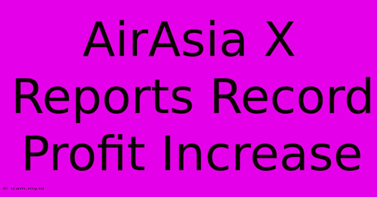 AirAsia X Reports Record Profit Increase