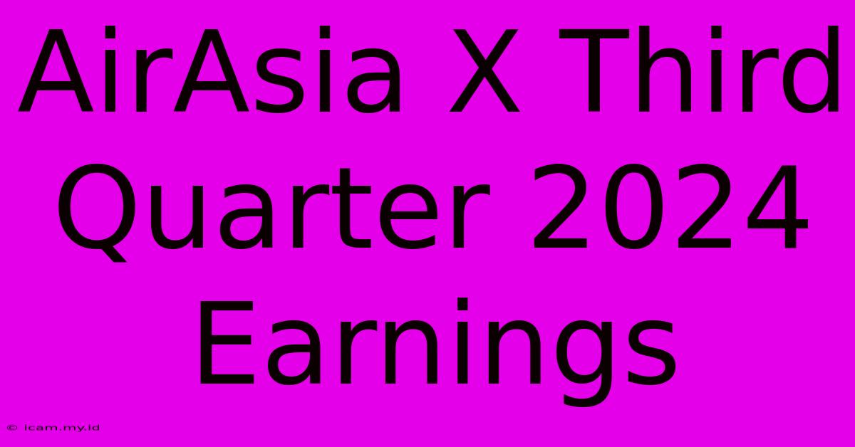 AirAsia X Third Quarter 2024 Earnings