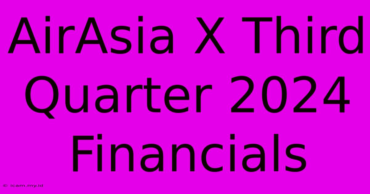 AirAsia X Third Quarter 2024 Financials