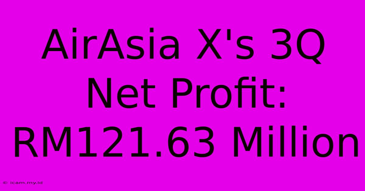 AirAsia X's 3Q Net Profit: RM121.63 Million