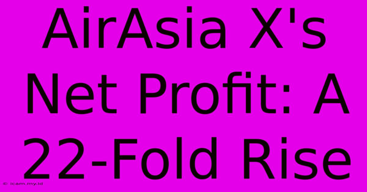 AirAsia X's Net Profit: A 22-Fold Rise