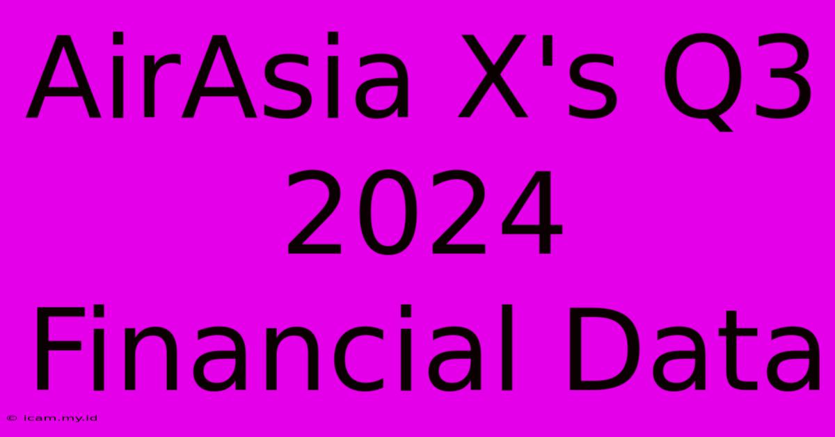 AirAsia X's Q3 2024 Financial Data