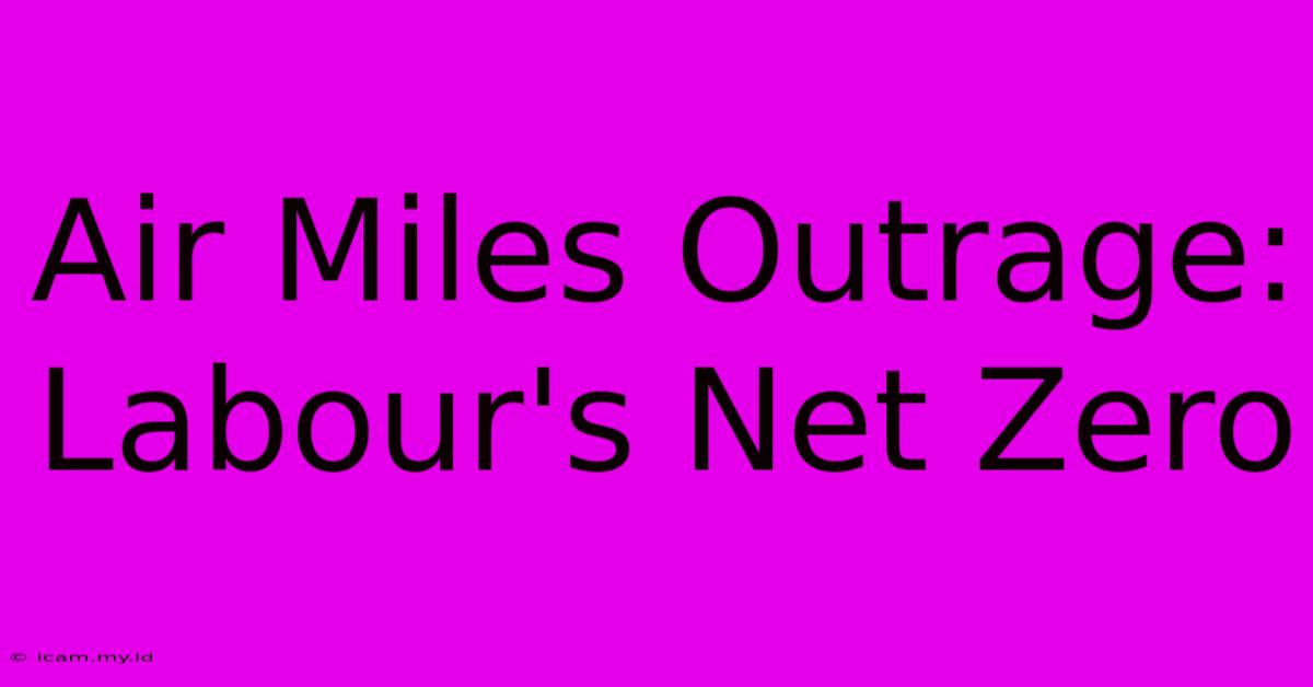 Air Miles Outrage: Labour's Net Zero