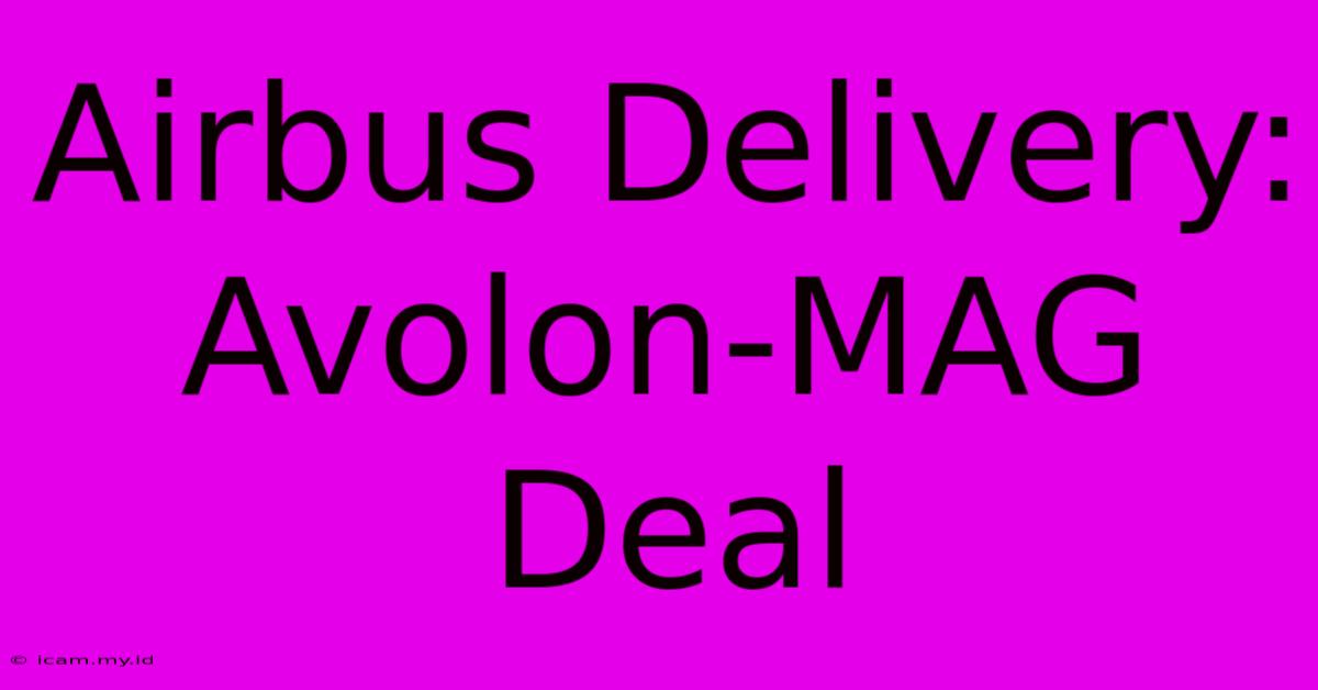 Airbus Delivery: Avolon-MAG Deal