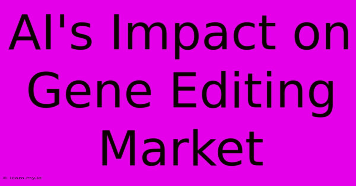 AI's Impact On Gene Editing Market