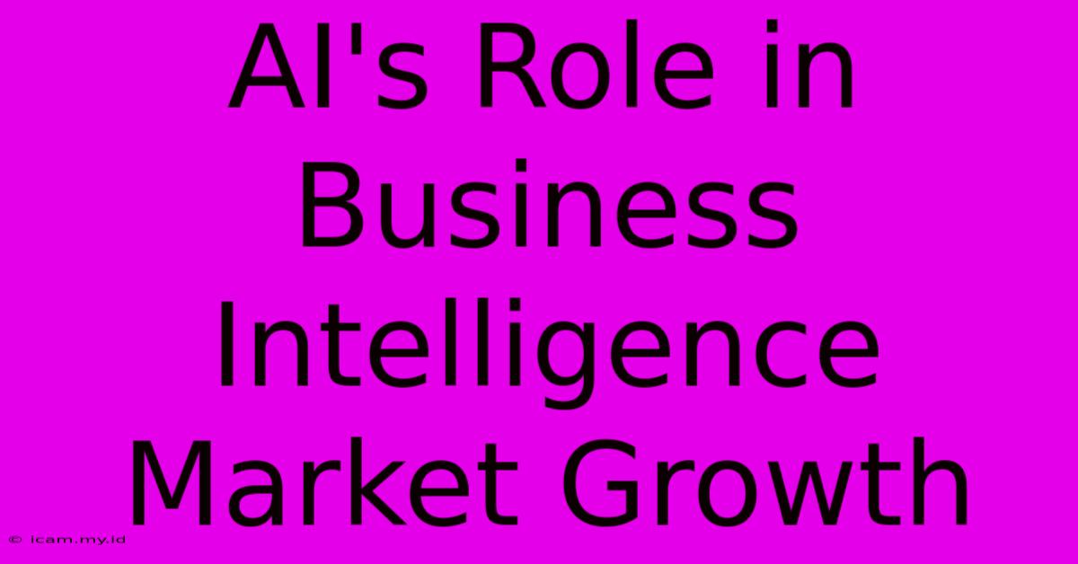 AI's Role In Business Intelligence Market Growth