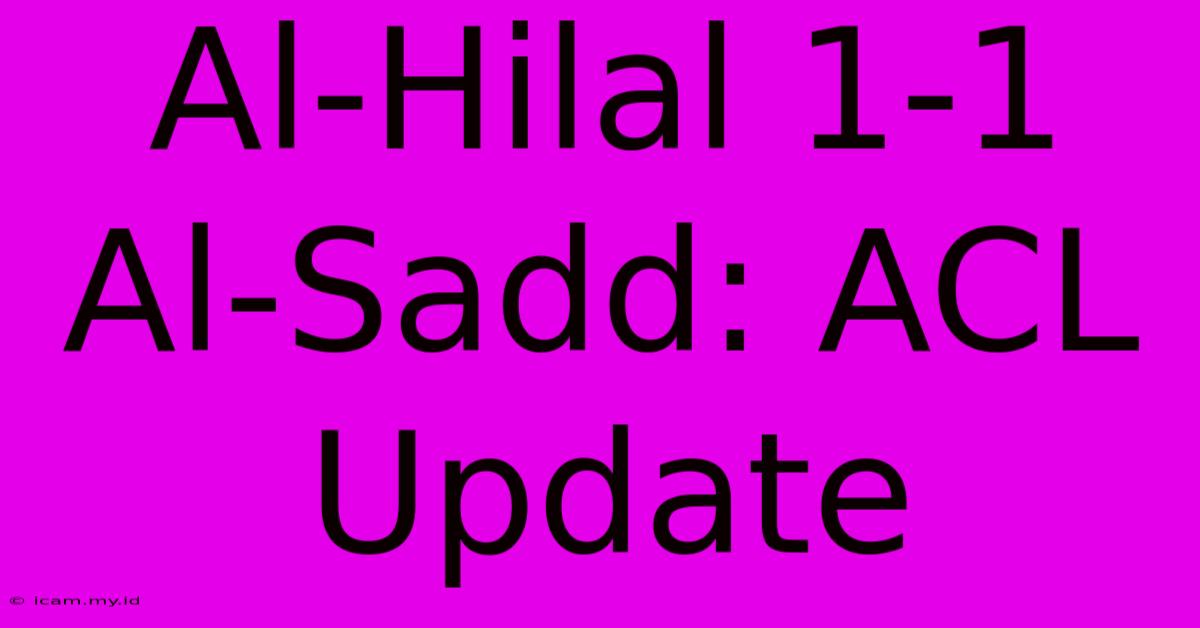 Al-Hilal 1-1 Al-Sadd: ACL Update