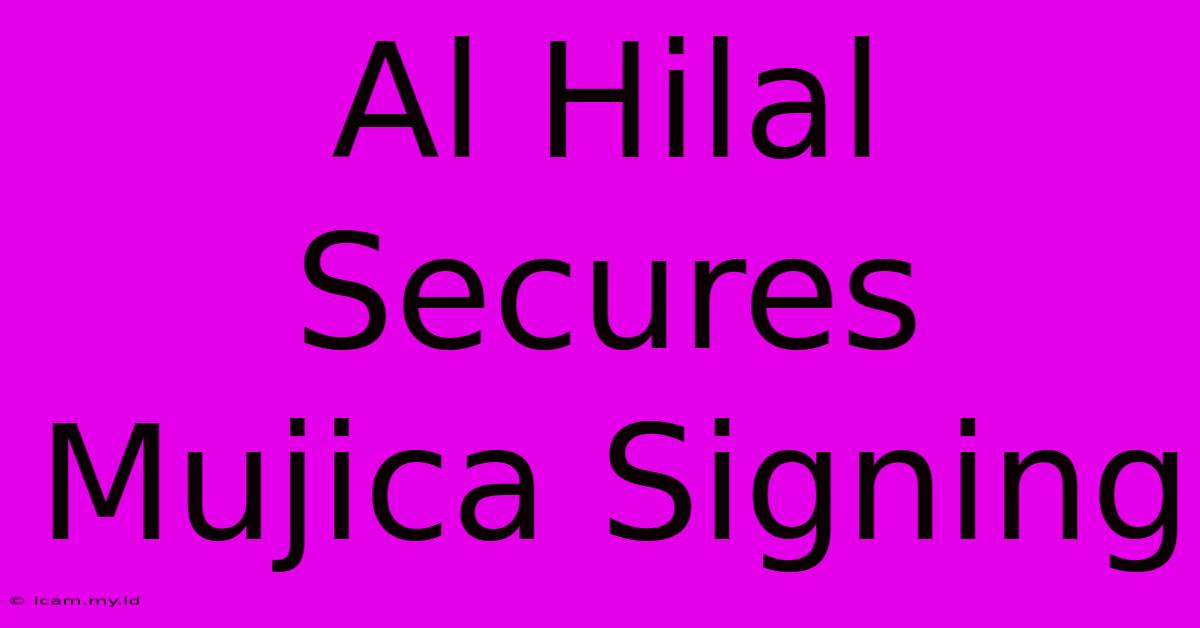 Al Hilal Secures Mujica Signing