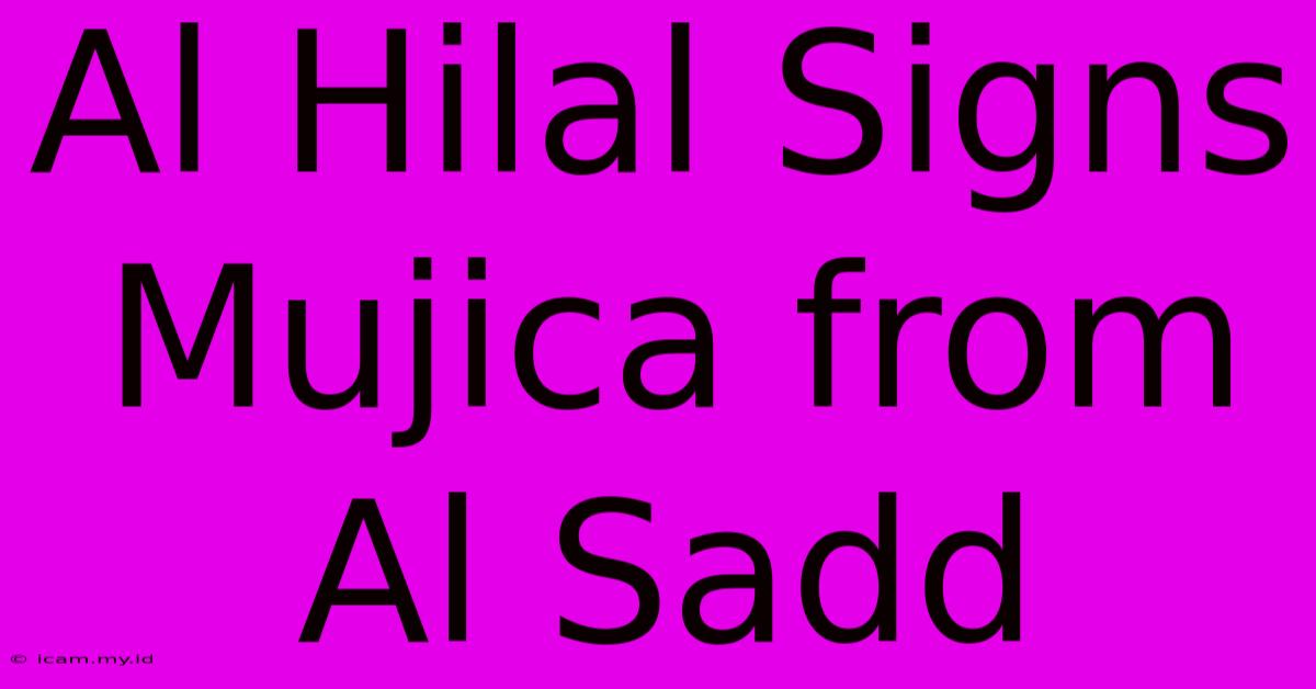 Al Hilal Signs Mujica From Al Sadd