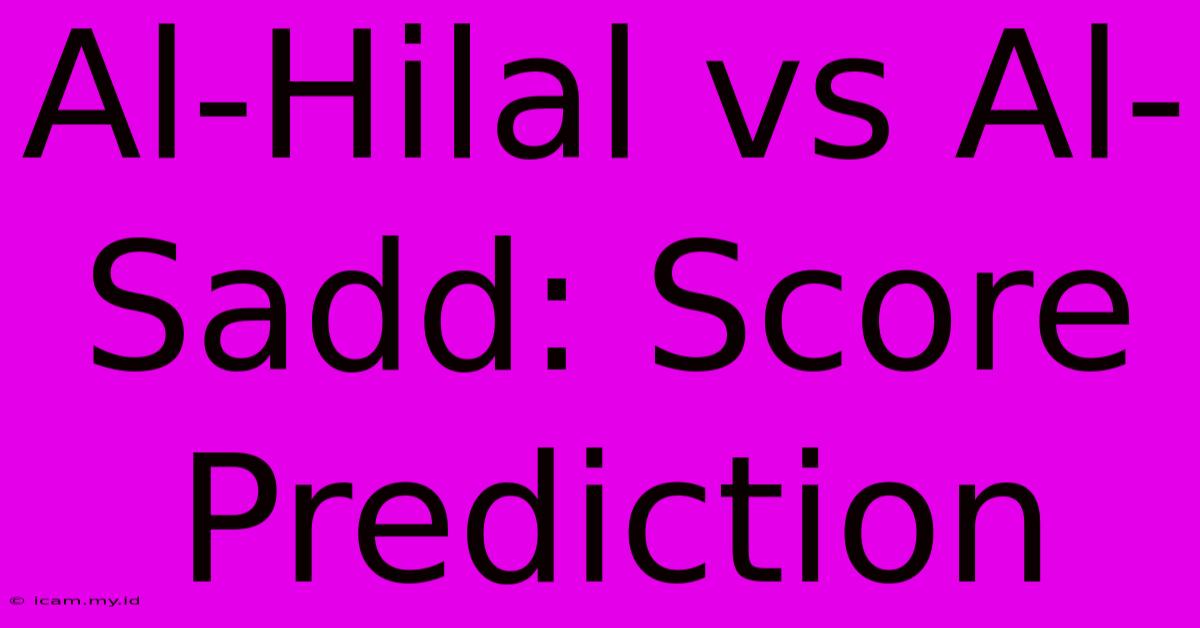 Al-Hilal Vs Al-Sadd: Score Prediction