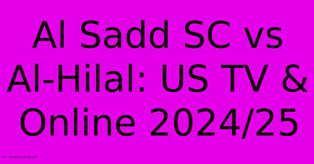 Al Sadd SC Vs Al-Hilal: US TV & Online 2024/25