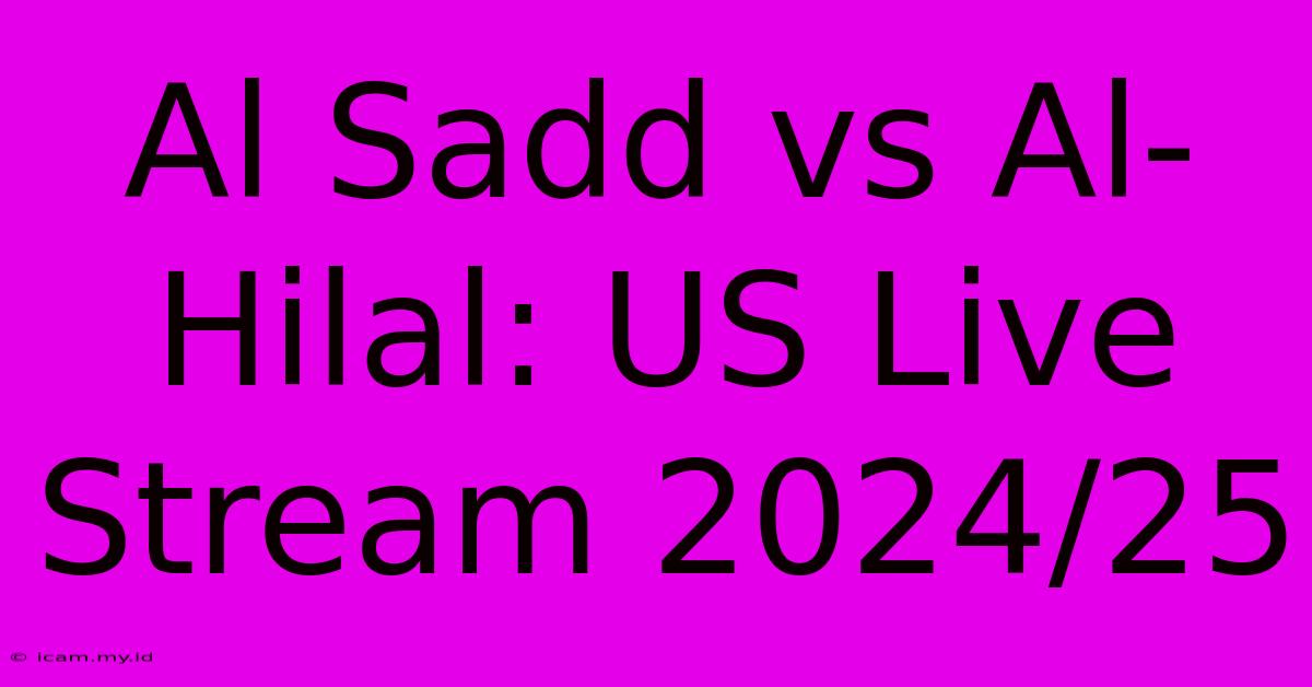 Al Sadd Vs Al-Hilal: US Live Stream 2024/25