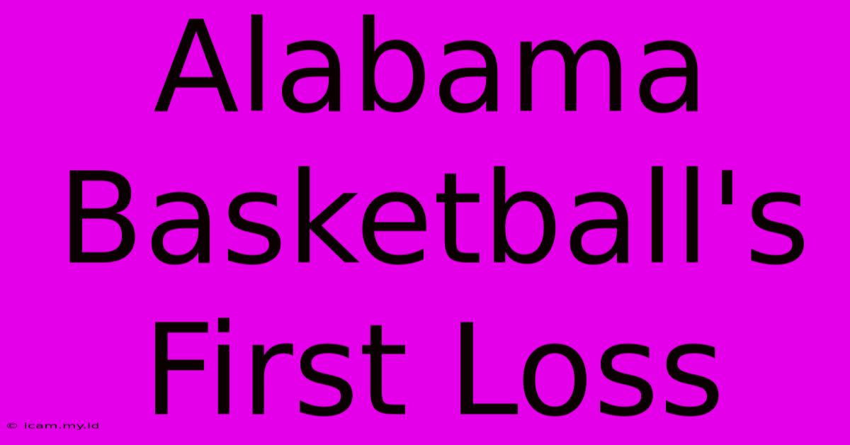 Alabama Basketball's First Loss