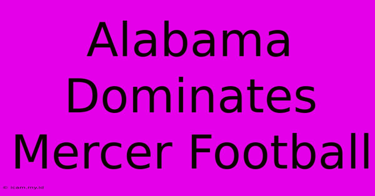 Alabama Dominates Mercer Football