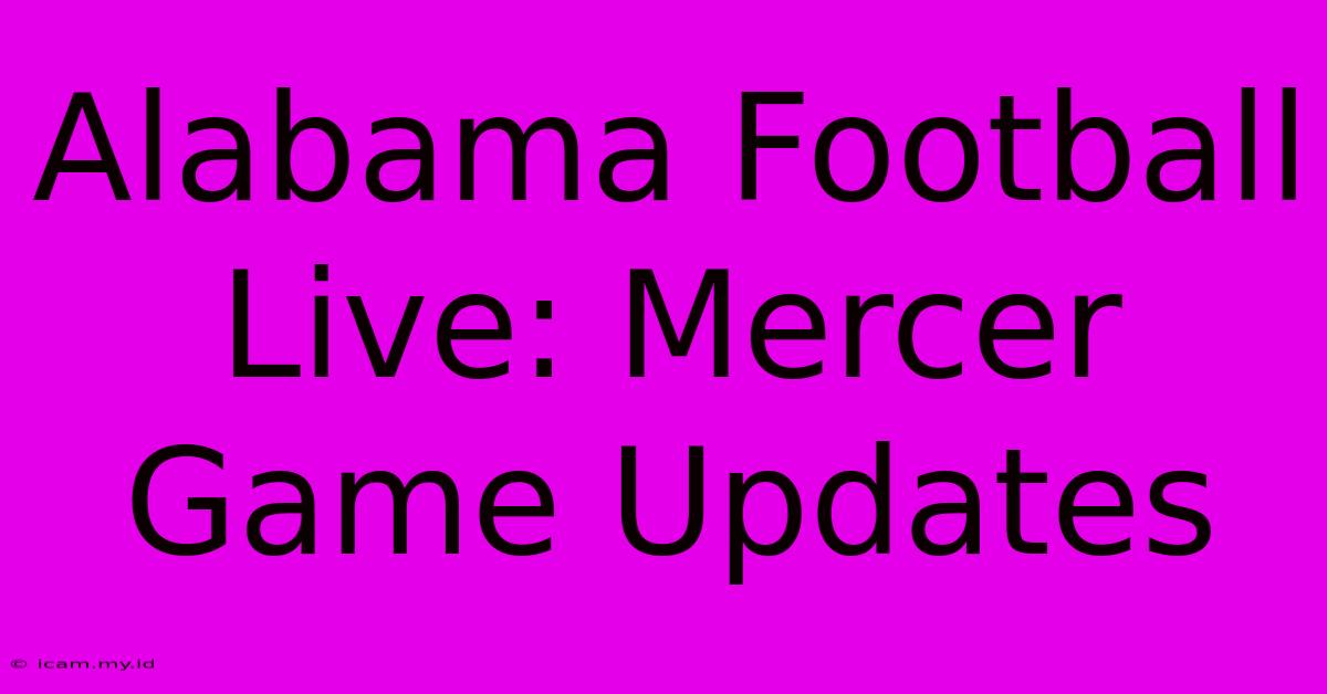 Alabama Football Live: Mercer Game Updates