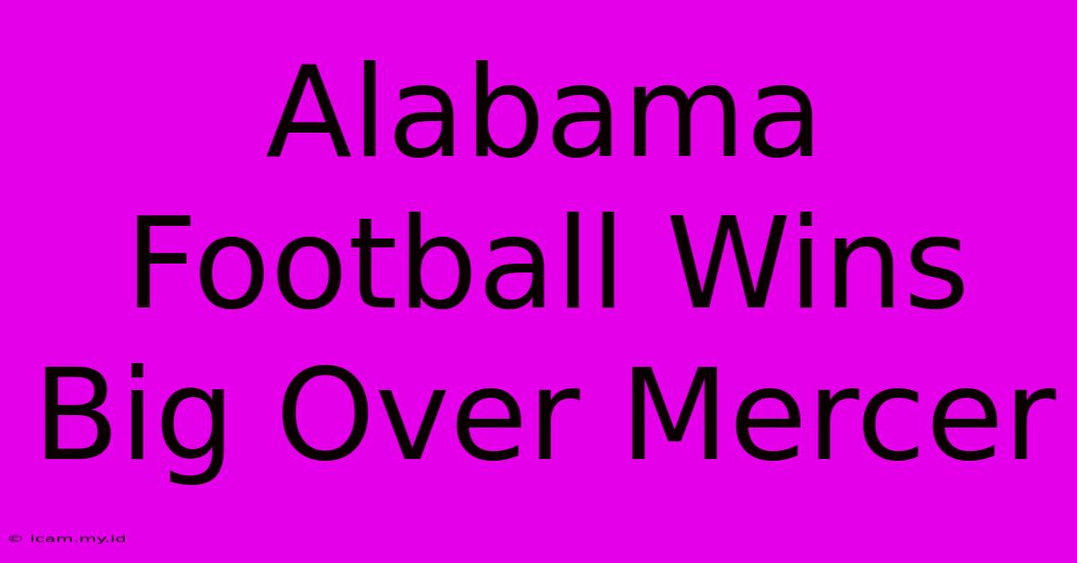 Alabama Football Wins Big Over Mercer