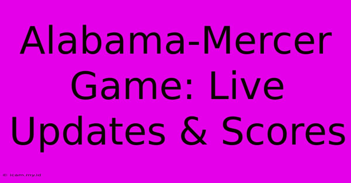 Alabama-Mercer Game: Live Updates & Scores