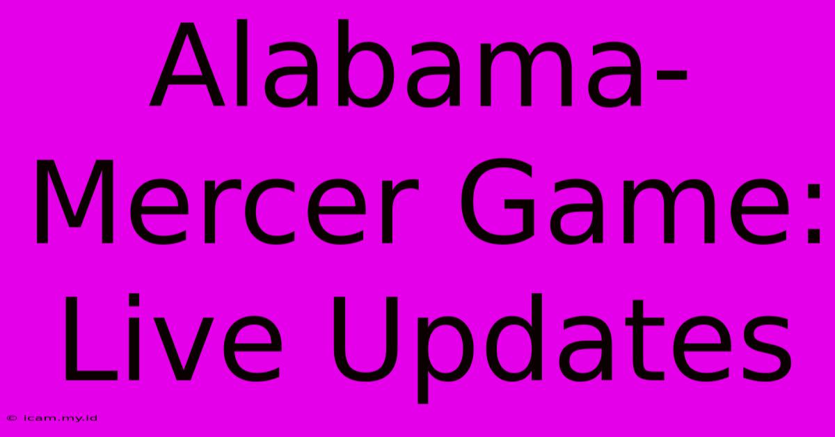 Alabama-Mercer Game: Live Updates