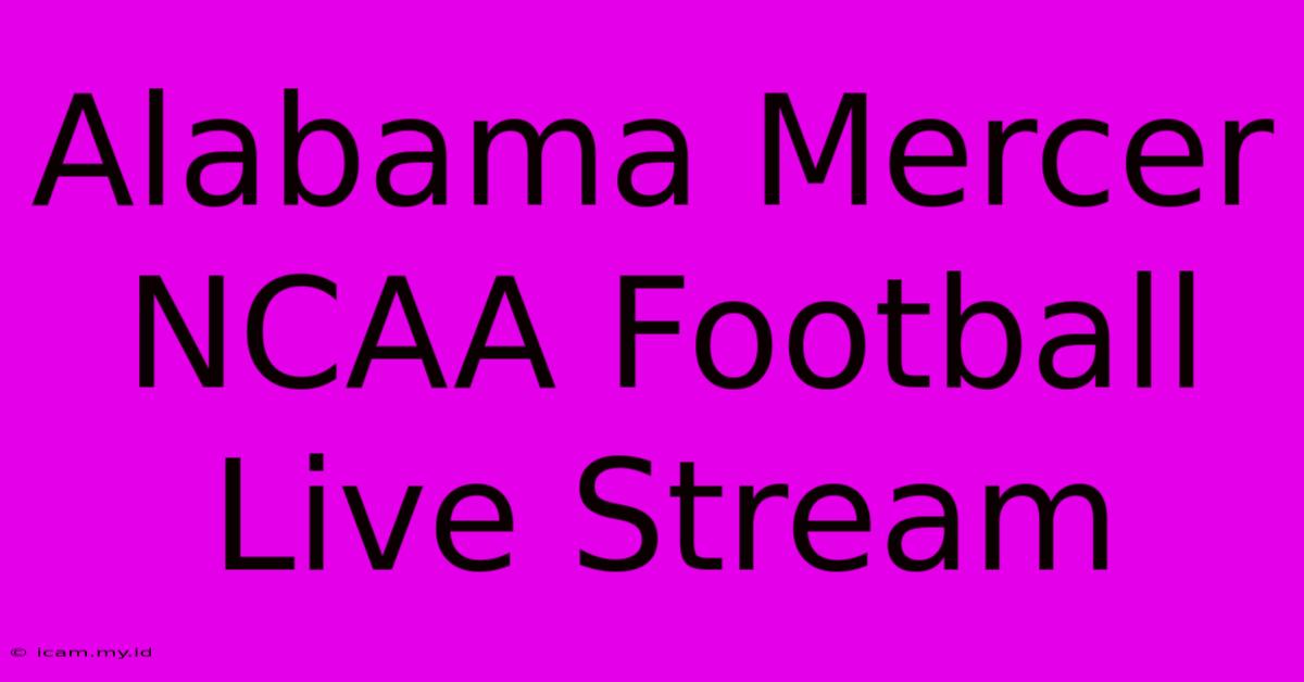 Alabama Mercer NCAA Football Live Stream