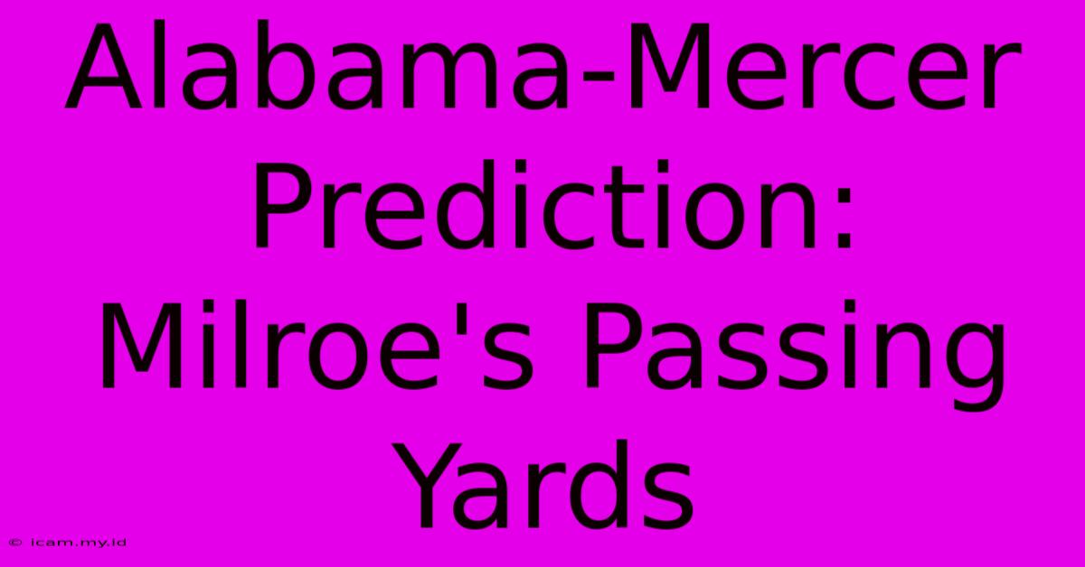 Alabama-Mercer Prediction: Milroe's Passing Yards