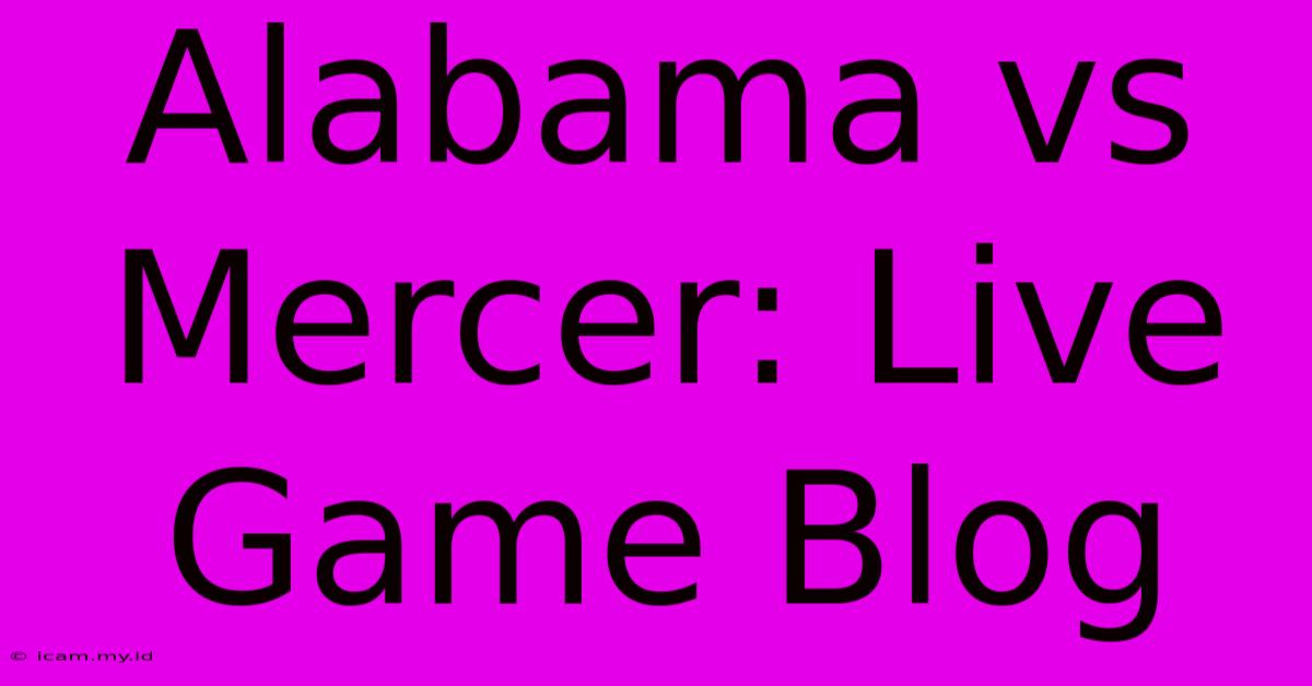 Alabama Vs Mercer: Live Game Blog