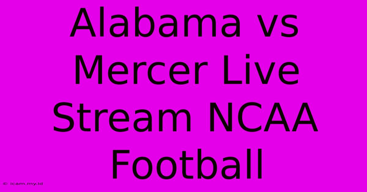 Alabama Vs Mercer Live Stream NCAA Football