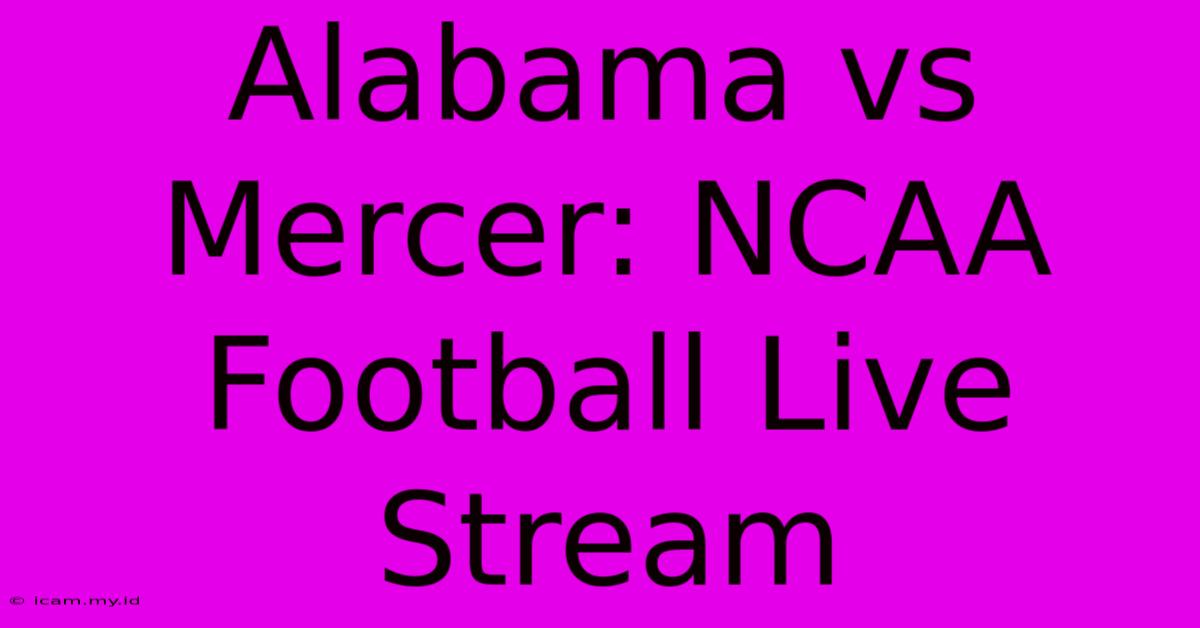 Alabama Vs Mercer: NCAA Football Live Stream