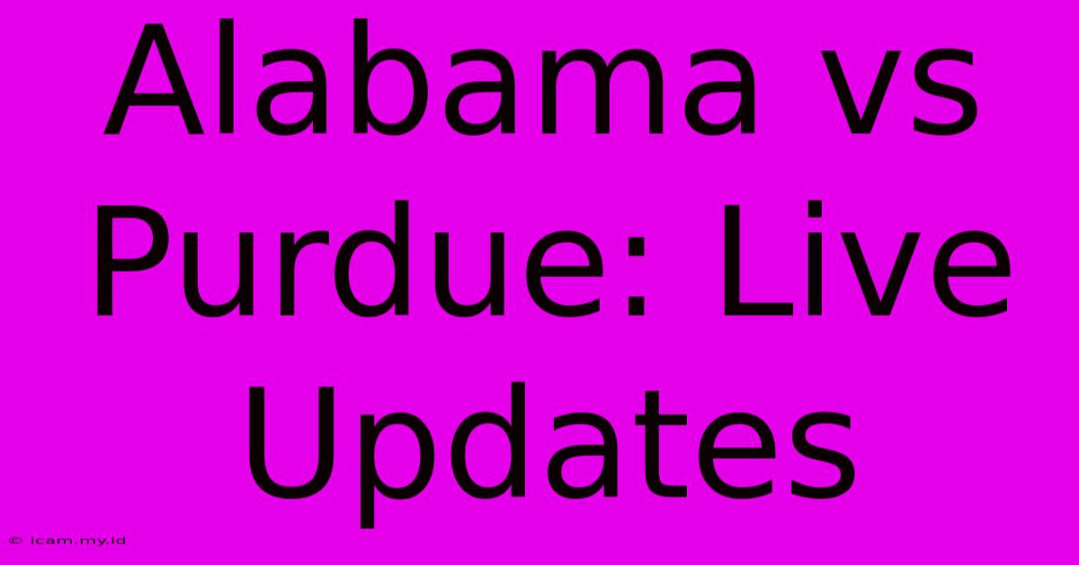 Alabama Vs Purdue: Live Updates