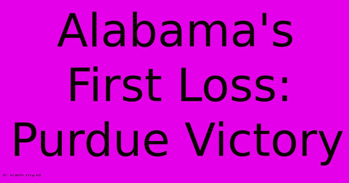 Alabama's First Loss: Purdue Victory