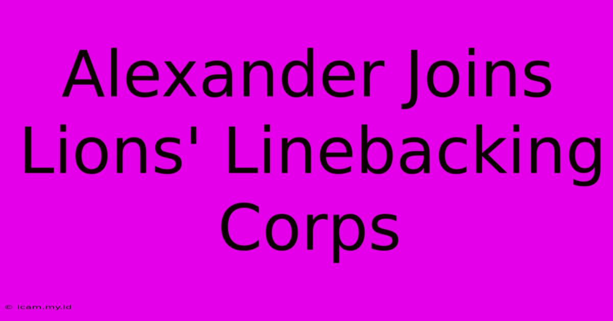 Alexander Joins Lions' Linebacking Corps