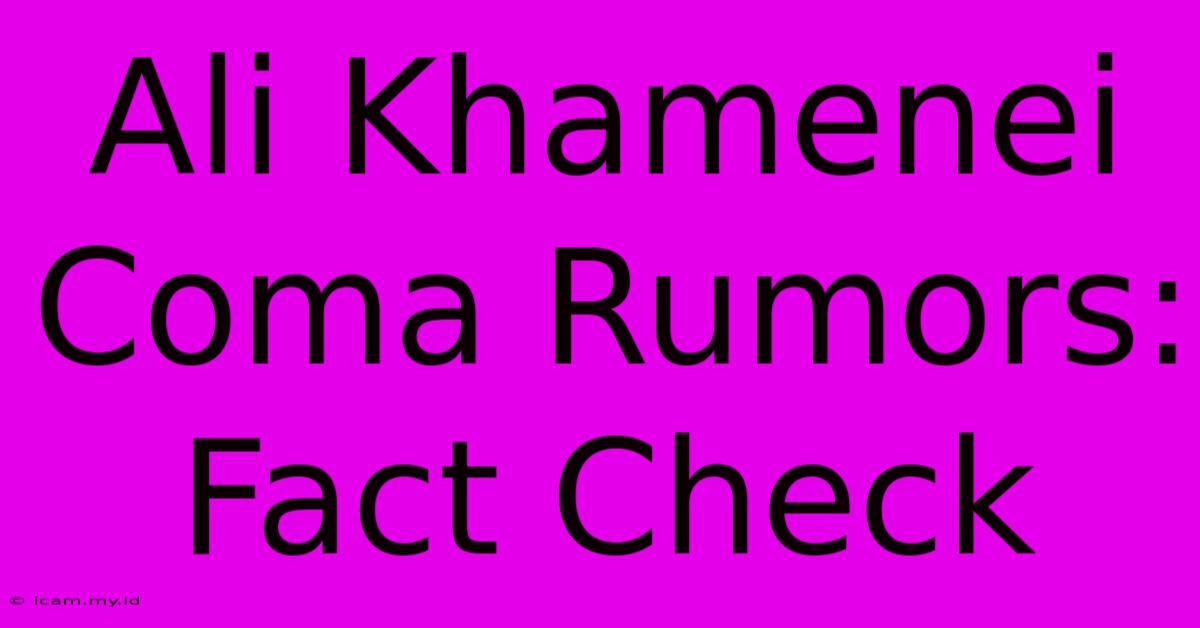 Ali Khamenei Coma Rumors: Fact Check