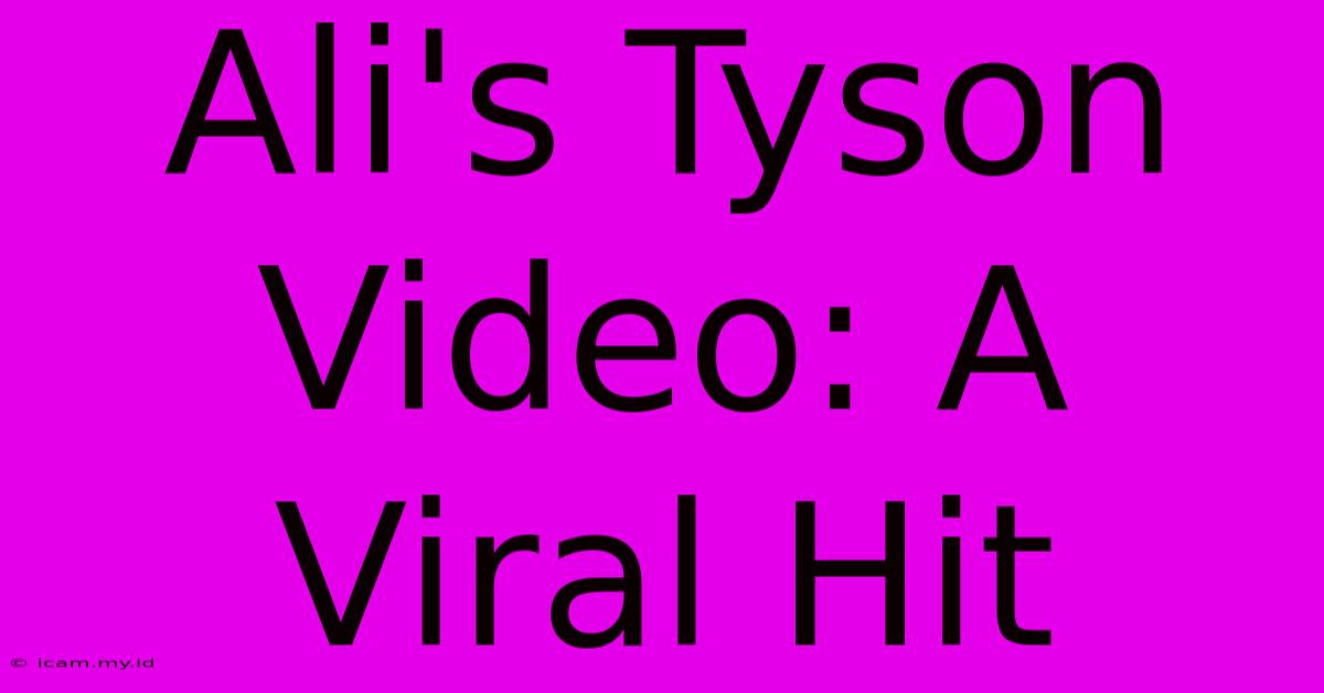 Ali's Tyson Video: A Viral Hit