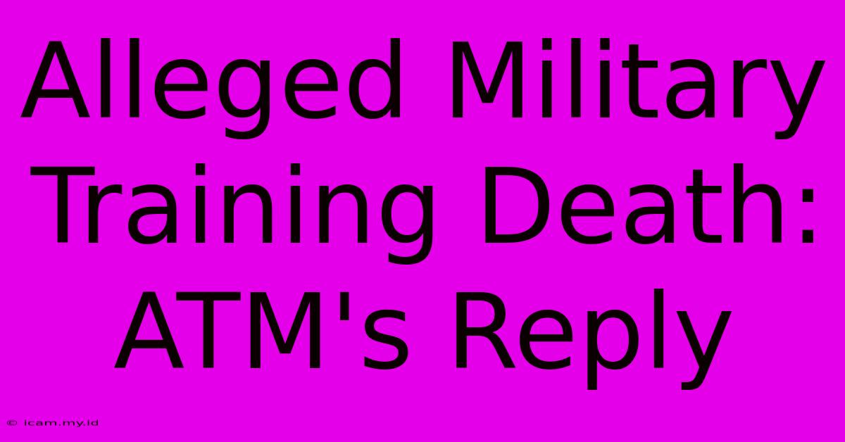 Alleged Military Training Death: ATM's Reply