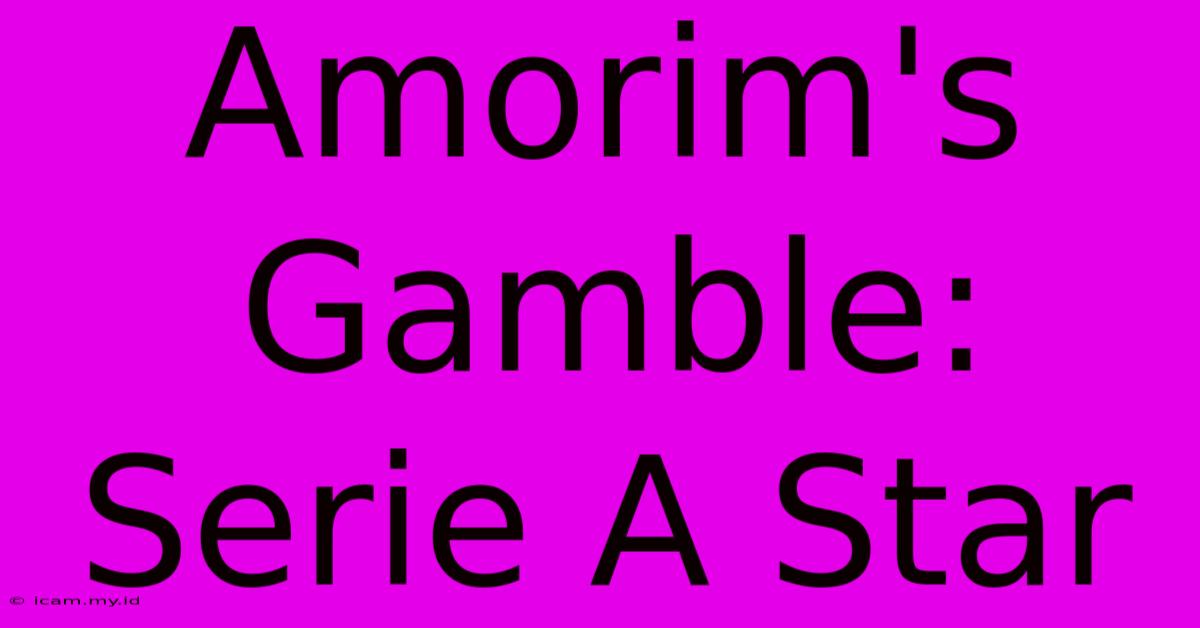 Amorim's Gamble: Serie A Star