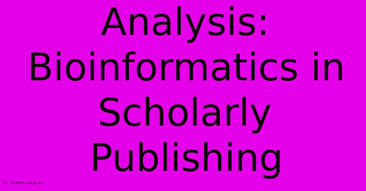 Analysis: Bioinformatics In Scholarly Publishing