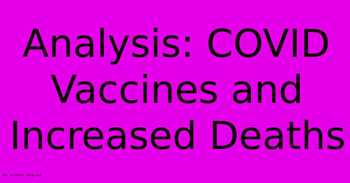 Analysis: COVID Vaccines And Increased Deaths